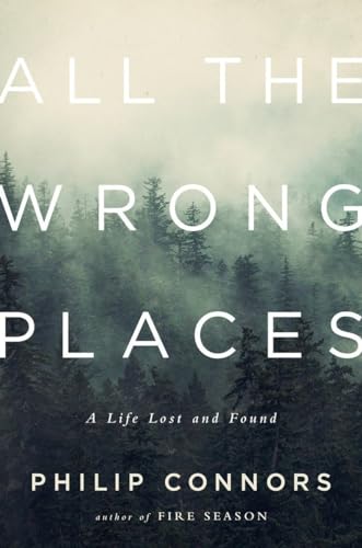 ALL THE WRONG PLACES : A LIFE LOST AND F