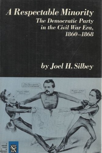 Beispielbild fr A Respectable Minority : The Democratic Party in the Civil War Era, 1860-1868 zum Verkauf von Better World Books