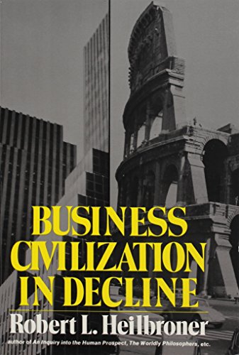 Business Civilization in Decline (9780393091847) by Heilbroner, Robert L