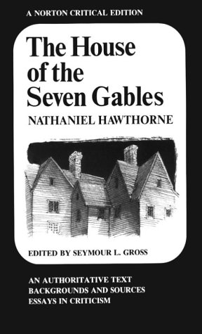 The House of the Seven Gables: An Authoritative Text/Backgrounds and Sources/Essays in Criticism (A Norton Critical Edition) - Hawthorne, N and Gross, SL (ed)