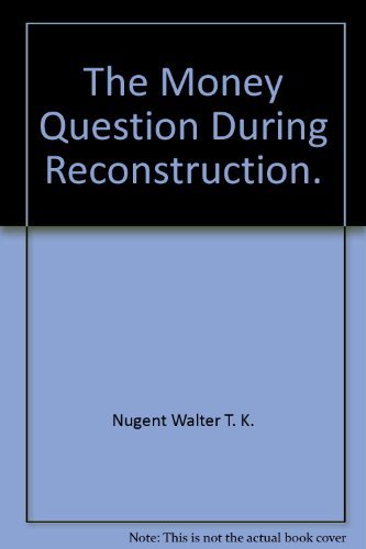 Beispielbild fr The Money Question During Reconstruction (The Norton Essays in American History) zum Verkauf von BookResQ.