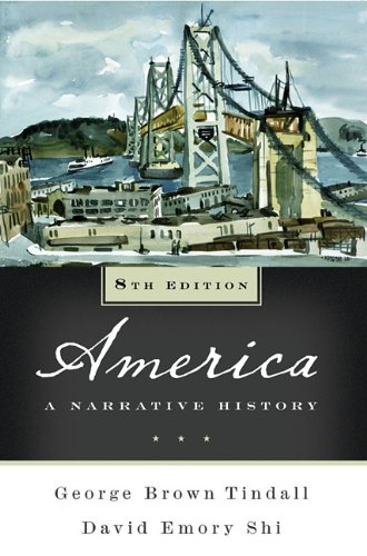America: A Narrative History (America: A Narrative History (Eighth Edition) (Vol. One-Volume), 8th Edition) (9780393117004) by George Brown Tindall; David Emory Shit