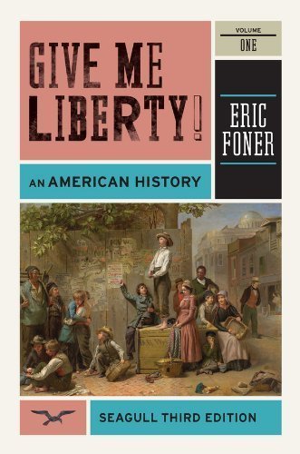 9780393129144: Give Me Liberty!: An American History (Seagull Third Edition) (Vol. 1) Seagull 3rd (third) Editio Edition by Foner, Eric published by W. W. Norton & Company (2011)