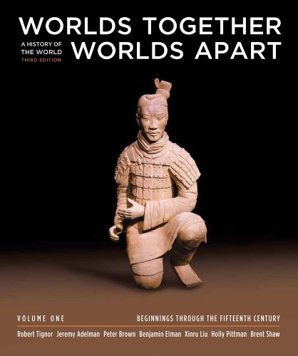 Worlds Together, Worlds Apart: A History of the World: Beginnings Through the Fifteenth Century (9780393149739) by Tignor, Robert; Adelman, Jeremy; Brown, Peter; Elman, Benjamin; Liu, Xinru; Pittman, Holly; Shaw, Brent