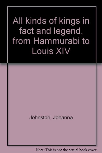 Beispielbild fr All Kinds of Kings in Fact and Legend, from Hammurabi to Louis XIV zum Verkauf von Better World Books