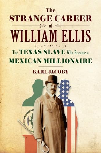 Stock image for The Strange Career of William Ellis: The Texas Slave Who Became a Mexican Millionaire for sale by SecondSale