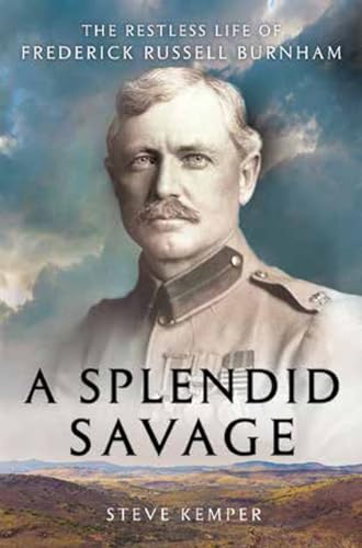 Beispielbild fr A Splendid Savage : The Restless Life of Frederick Russell Burnham zum Verkauf von Better World Books