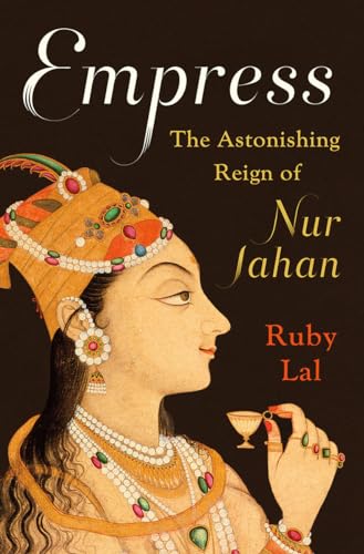 Beispielbild fr Empress: The Astonishing Reign of Nur Jahan zum Verkauf von ZBK Books