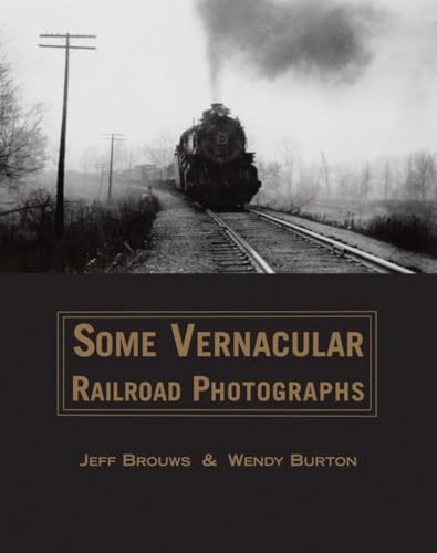 Stock image for Some Vernacular Railroad Photographs for sale by Donald E. Hahn