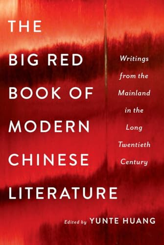 Imagen de archivo de The Big Red Book of Modern Chinese Literature: Writings from the Mainland in the Long Twentieth Century a la venta por SecondSale