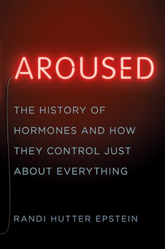 Beispielbild fr Aroused: The History of Hormones and How They Control Just About Everything zum Verkauf von Better World Books