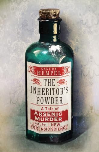 Stock image for The Inheritor's Powder: A Tale of Arsenic, Murder, and the New Forensic Science for sale by Wonder Book