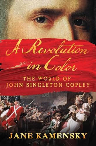 Beispielbild fr A Revolution in Color: The World of John Singleton Copley zum Verkauf von Strand Book Store, ABAA