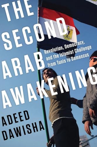 Stock image for The Second Arab Awakening : Revolution, Democracy, and the Islamist Challenge from Tunis to Damascus for sale by Better World Books