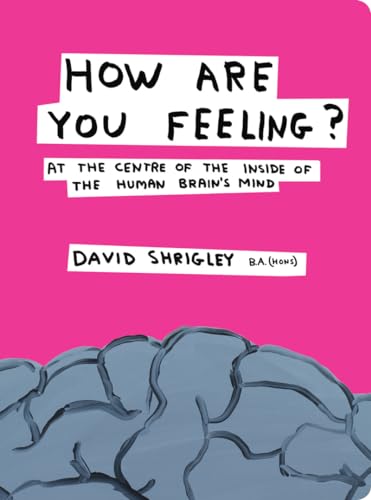 Imagen de archivo de How Are You Feeling?: At the Centre of the Inside of the Human Brain a la venta por HPB-Ruby
