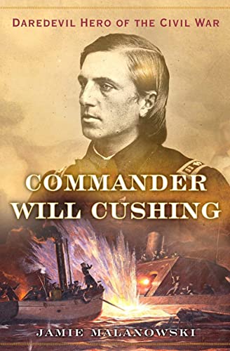 Beispielbild fr Commander Will Cushing: Daredevil Hero of the Civil War zum Verkauf von Powell's Bookstores Chicago, ABAA