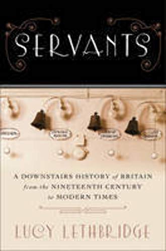 Imagen de archivo de Servants: A Downstairs History of Britain from the Nineteenth Century to Modern Times a la venta por Wonder Book