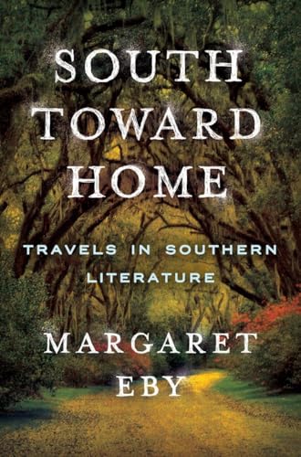 Stock image for South Toward Home : Travels in Southern Literature for sale by Better World Books