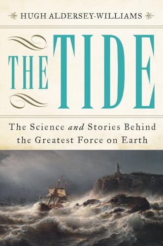 9780393241631: The Tide – The Science and Stories Behind the Greatest Force on Earth