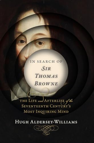 Imagen de archivo de In Search of Sir Thomas Browne The Life and Afterlife of the Seventeenth Century's Most Inquiri a la venta por TextbookRush