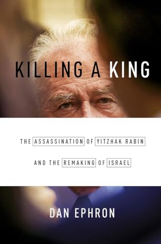 9780393242096: Killing a King: The Assassination of Yitzhak Rabin and the Remaking of Israel