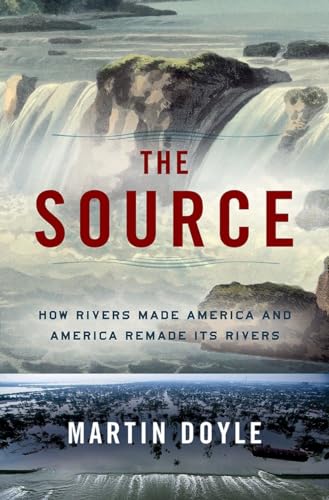 Stock image for The Source: How Rivers Made America and America Remade Its Rivers for sale by ThriftBooks-Atlanta