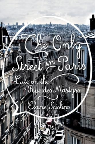 Stock image for The Only Street in Paris: Life on the Rue des Martyrs for sale by SecondSale