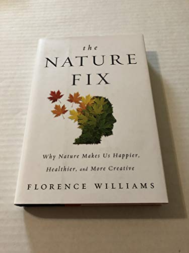 Stock image for The Nature Fix: Why Nature Makes Us Happier, Healthier, and More Creative for sale by ThriftBooks-Atlanta