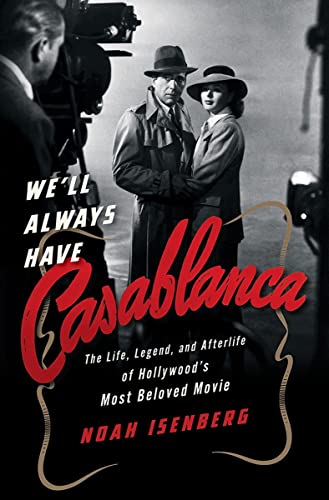 9780393243123: We'll Always Have Casablanca: The Life, Legend, and Afterlife of Hollywoods Most Beloved Movie