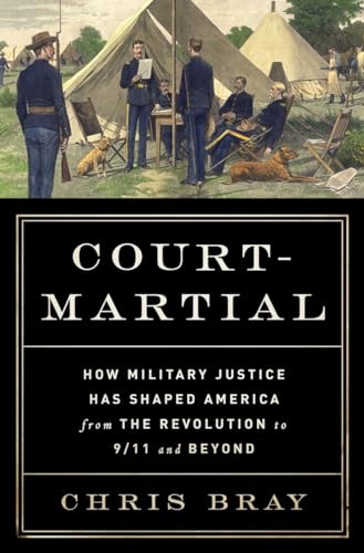 Imagen de archivo de Court-Martial : How Military Justice Has Shaped America from the Revolution to 9/11 and Beyond a la venta por Better World Books