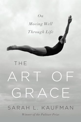 Stock image for The Art of Grace: On Moving Well Through Life for sale by HPB Inc.
