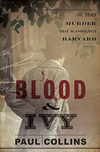 Stock image for Blood & Ivy: The 1849 Murder That Scandalized Harvard for sale by Jenson Books Inc