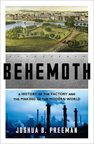 Beispielbild fr Behemoth : A History of the Factory and the Making of the Modern World zum Verkauf von Better World Books