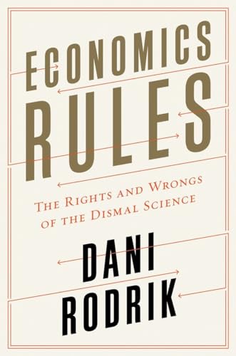 Beispielbild fr Economics Rules : The Rights and Wrongs of the Dismal Science zum Verkauf von Better World Books