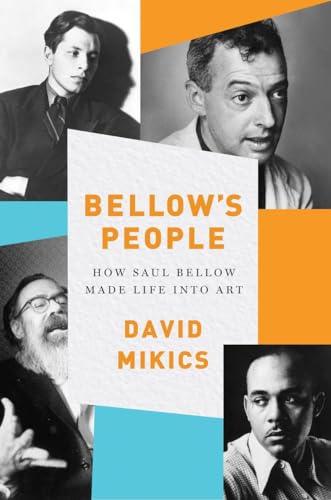 Imagen de archivo de Bellow's People: How Saul Bellow Made Life Into Art a la venta por Eighth Day Books, LLC