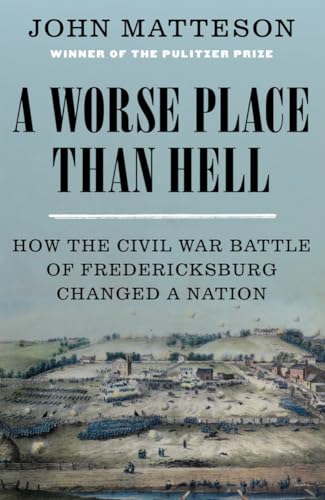 Stock image for A Worse Place Than Hell: How the Civil War Battle of Fredericksburg Changed a Nation for sale by Dream Books Co.