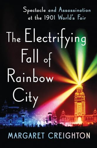Beispielbild fr The Electrifying Fall of Rainbow City: Spectacle and Assassination at the 1901 World's Fair zum Verkauf von Wonder Book