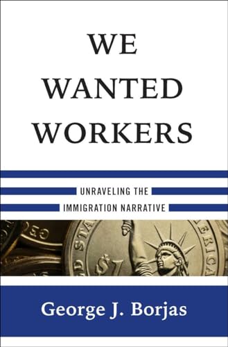 Stock image for We Wanted Workers: Unraveling the Immigration Narrative for sale by Goodwill Books