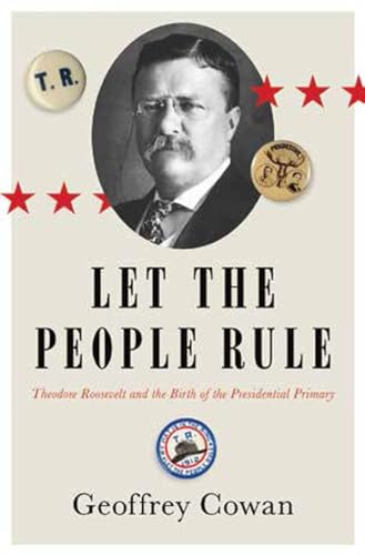 9780393249842: Let the People Rule: Theodore Roosevelt and the Birth of the Presidential Primary