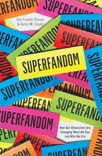 Stock image for Superfandom : How Our Obsessions Are Changing How We Buy and Who We Are for sale by Better World Books: West