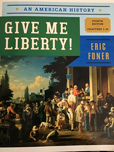 Stock image for Give Me Liberty! An American History 4th Edition Chapters 1-10 for sale by Better World Books: West
