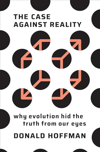 9780393254693: The Case Against Reality: Why Evolution Hid the Truth from Our Eyes