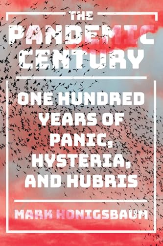 Stock image for The Pandemic Century: One Hundred Years of Panic, Hysteria, and Hubris for sale by SecondSale