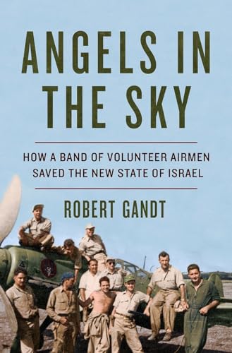 Beispielbild fr Angels in the Sky: How a Band of Volunteer Airmen Saved the New State of Israel zum Verkauf von New Legacy Books