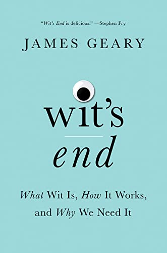 Beispielbild fr Wit's End: What Wit Is, How It Works, and Why We Need It zum Verkauf von Dream Books Co.