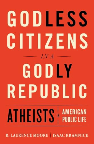 Imagen de archivo de Godless Citizens in a Godly Republic: Atheists in American Public Life a la venta por More Than Words