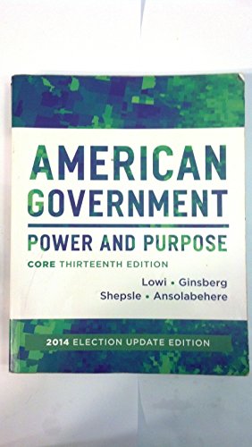 Imagen de archivo de American Government: Power and Purpose (Core Thirteenth Edition (without policy chapters), 2014 Election Update) a la venta por Gulf Coast Books