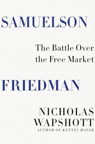 9780393285185: Samuelson Friedman: The Battle Over the Free Market