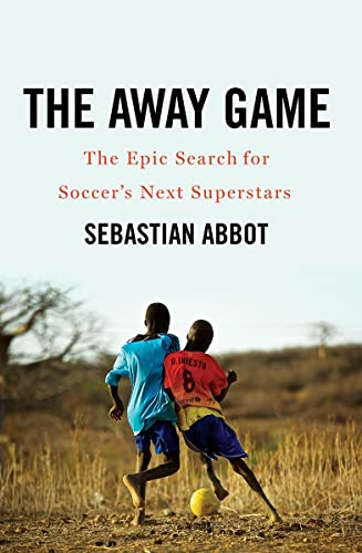 9780393292206: The Away Game: The Epic Search for Soccer's Next Superstars