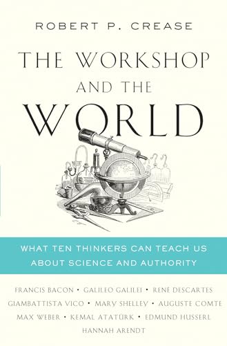 Imagen de archivo de The Workshop and the World: What Ten Thinkers Can Teach Us About Science and Authority a la venta por SecondSale